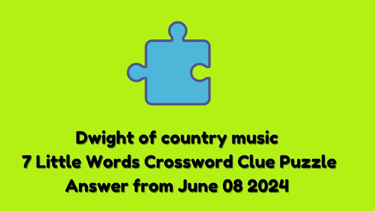 Dwight of country music 7 Little Words Crossword Clue Puzzle Answer from June 08 2024