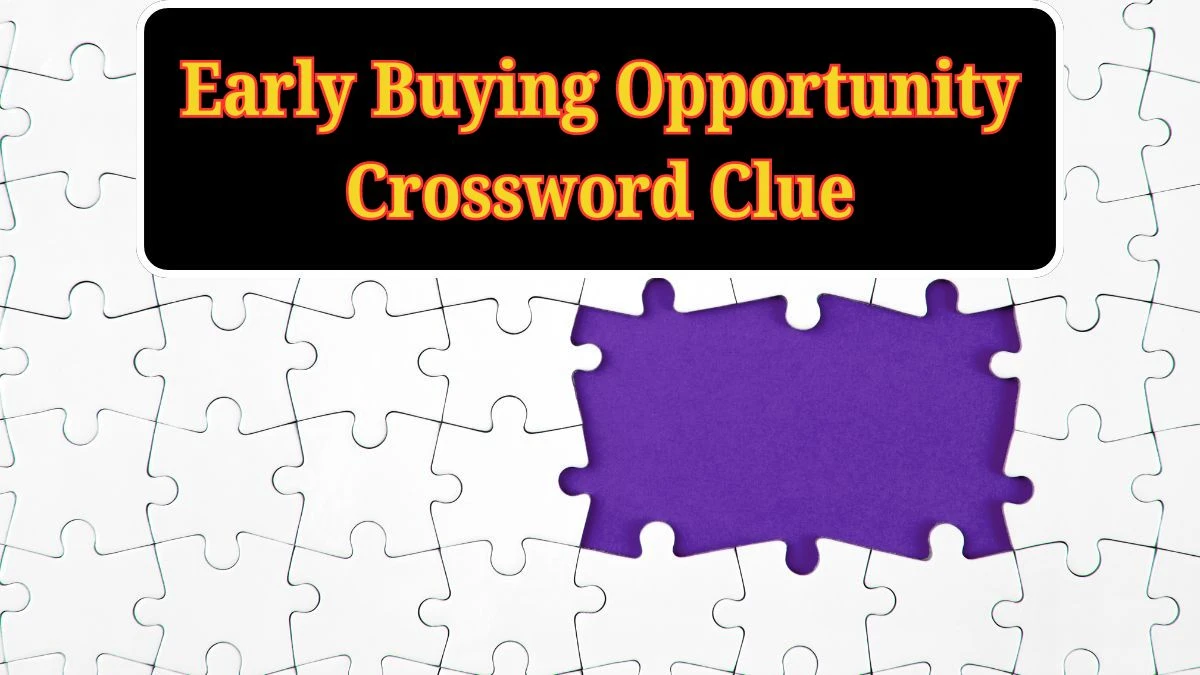 Daily Commuter Early Buying Opportunity Crossword Clue Puzzle Answer from June 19, 2024