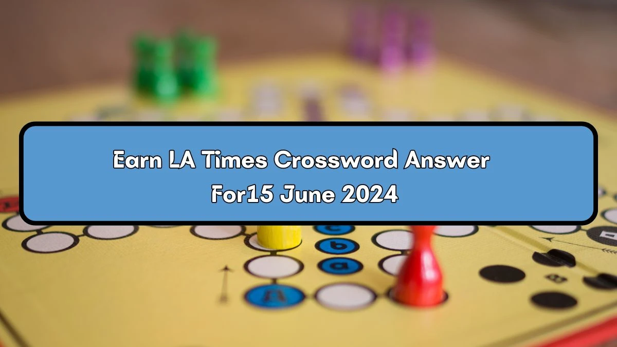 LA Times Earn Crossword Clue Puzzle Answer from June 15, 2024