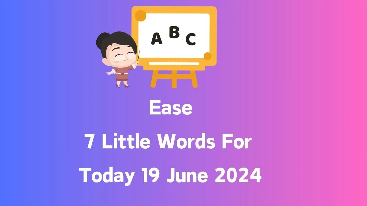 Ease 7 Little Words Puzzle Answer from June 19, 2024