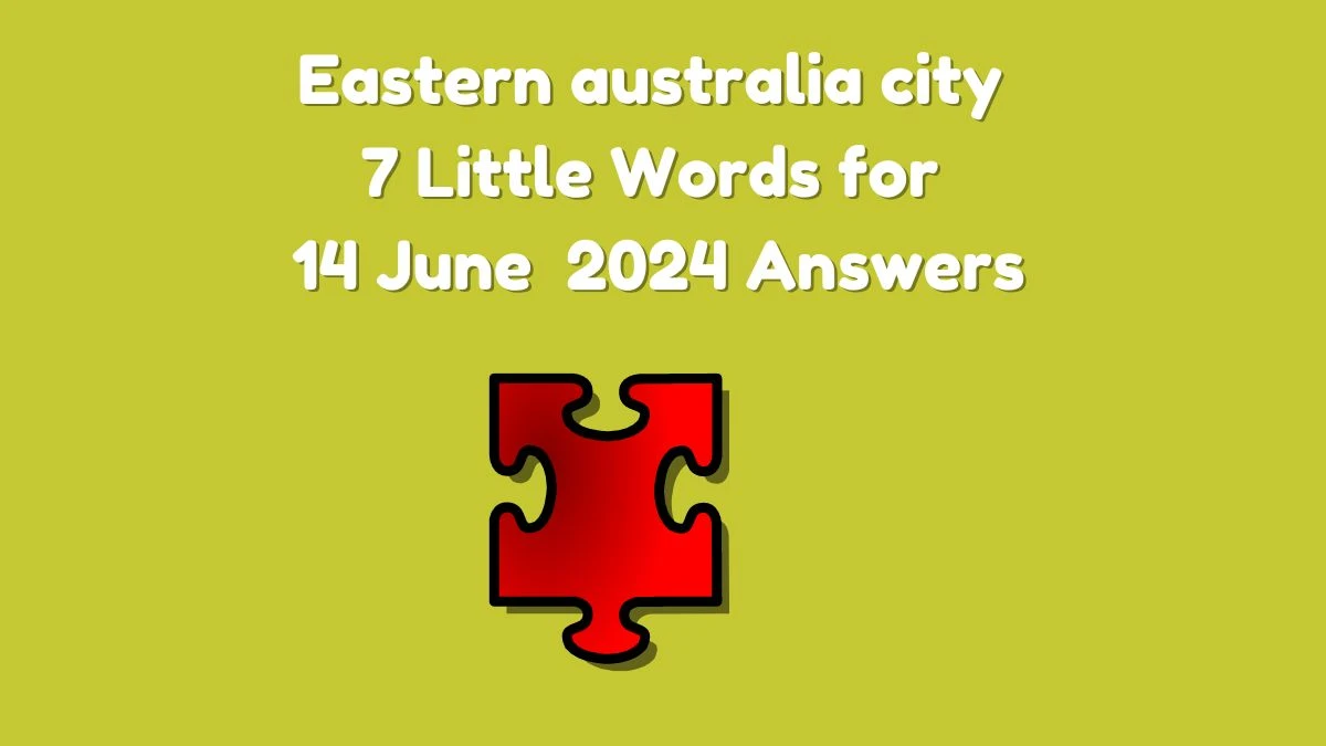 Eastern australia city 7 Little Words Crossword Clue Puzzle Answer from June 14, 2024