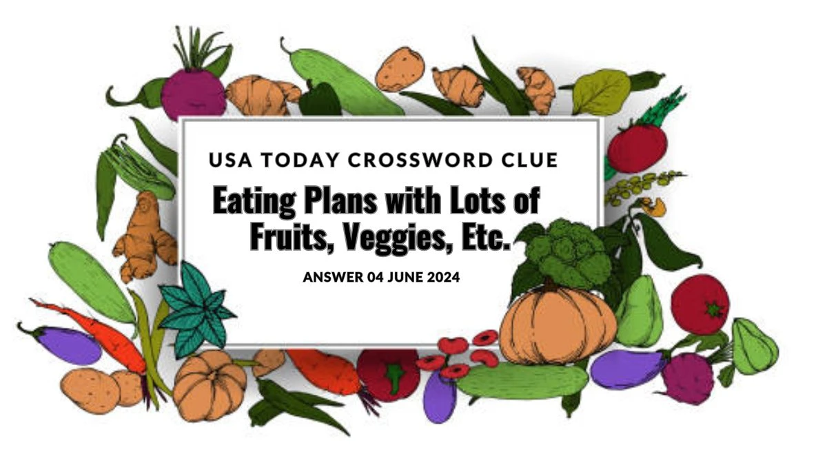 Eating Plans with Lots of Fruits, Veggies, Etc. USA Today Crossword Clue from June 04, 2024 Answer Revealed