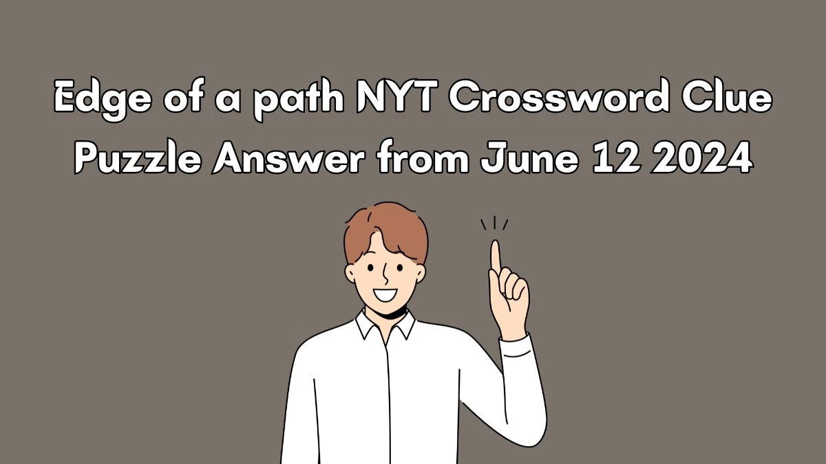 Edge of a path NYT Crossword Clue Puzzle Answer from June 12 2024