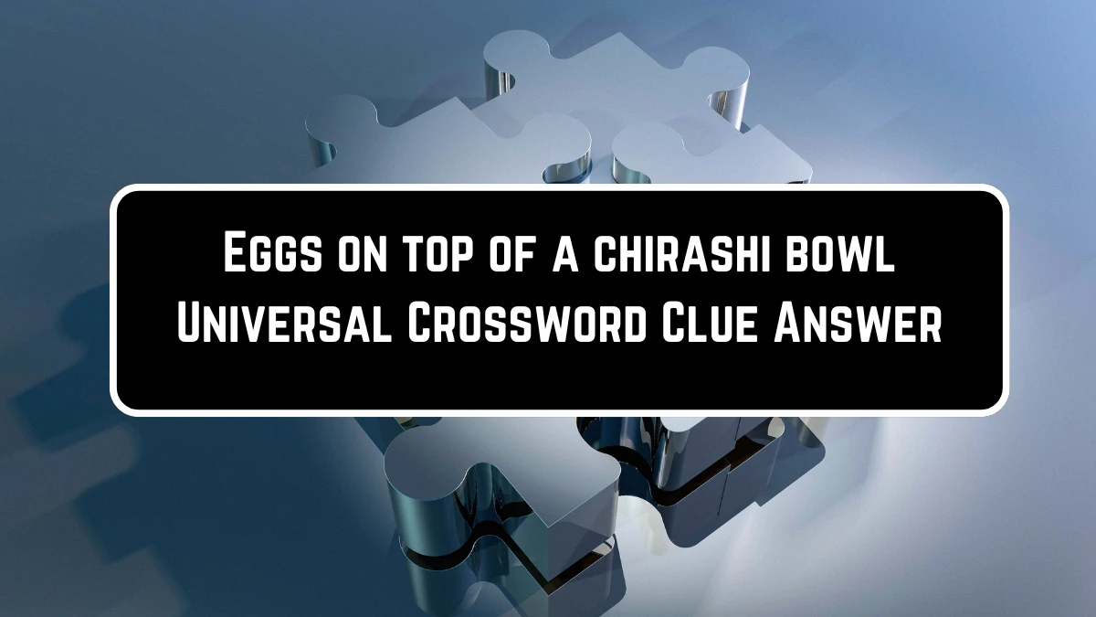 Eggs on top of a chirashi bowl Universal Crossword Clue Puzzle Answer from June 23, 2024