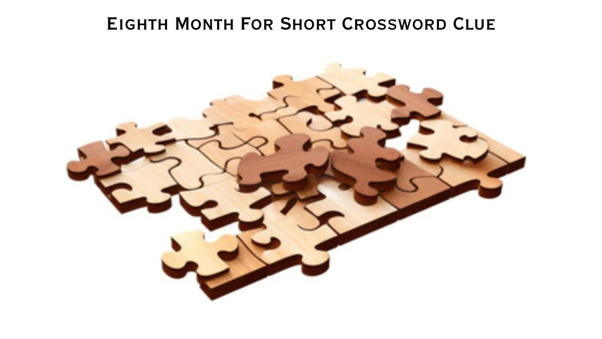 Eighth Month For Short Daily Themed Crossword Clue Puzzle Answer from June 26, 2024