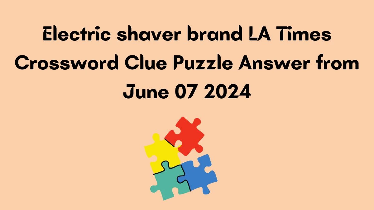 Electric shaver brand LA Times Crossword Clue Puzzle Answer from June 07 2024