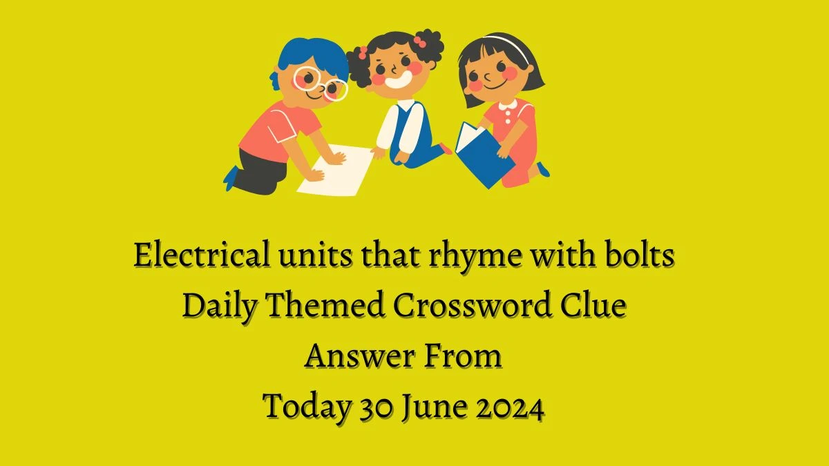 Daily Themed Electrical units that rhyme with bolts Crossword Clue Puzzle Answer from June 30, 2024