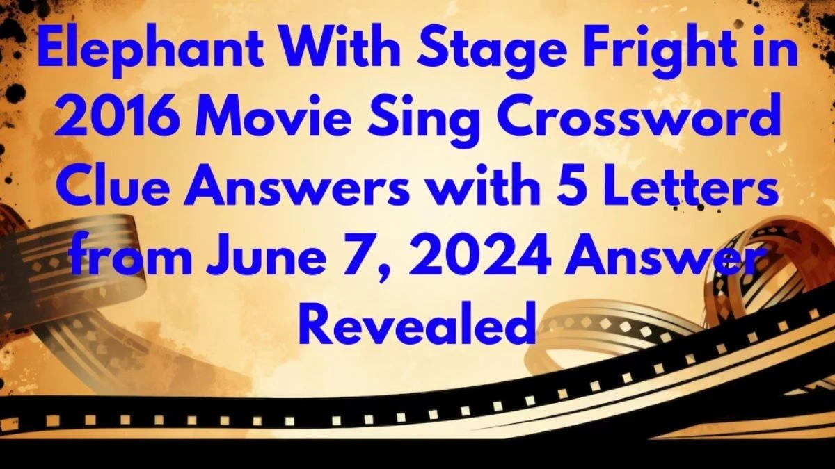Elephant With Stage Fright in 2016 Movie Sing Crossword Clue Answers