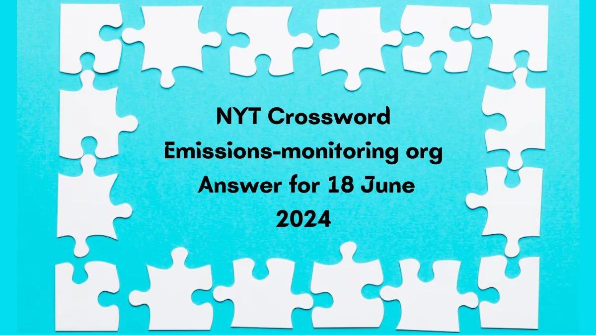 Emissions-monitoring org NYT Crossword Clue Answers on June 18, 2024