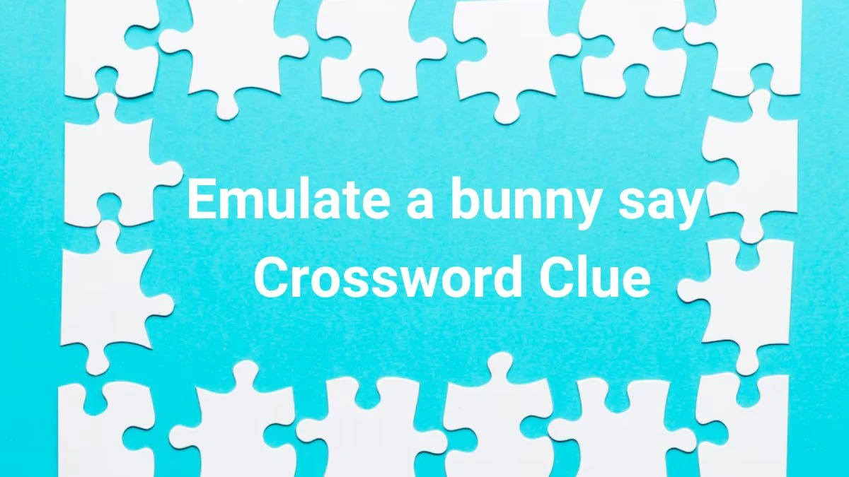 Emulate a bunny say Daily Themed Crossword Clue Puzzle Answer from June 28, 2024