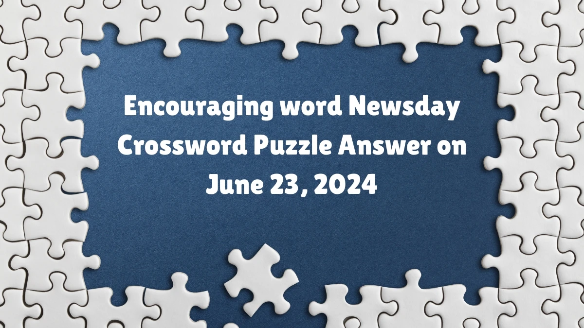 Newsday Encouraging word Crossword Clue Puzzle Answer from June 23, 2024