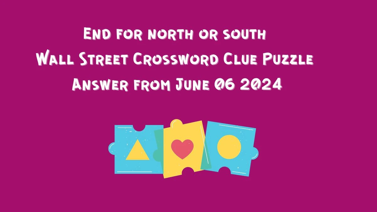 End for north or south Wall Street Crossword Clue Puzzle Answer from June 06 2024