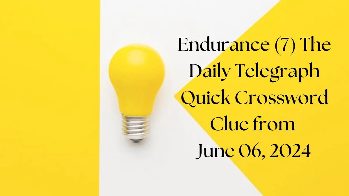 Endurance (7) The Daily Telegraph Quick Crossword Clue from June 06, 2024