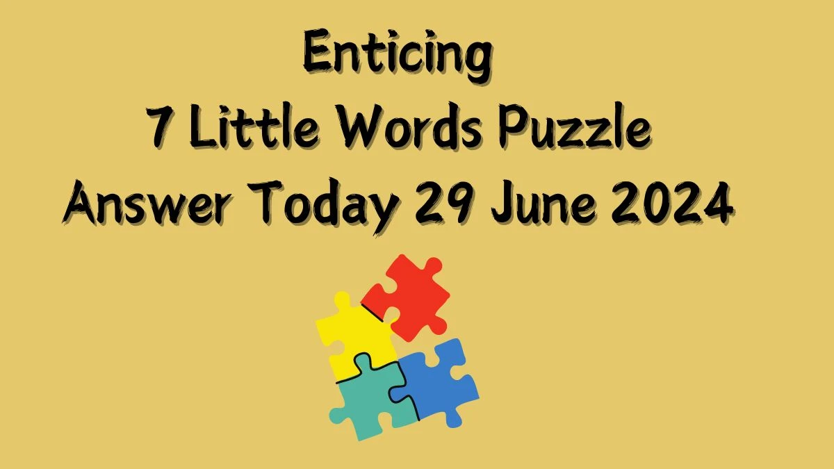 Enticing 7 Little Words Puzzle Answer from June 29, 2024