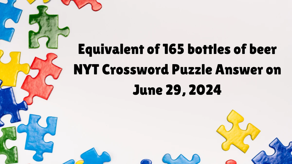 Equivalent of 165 bottles of beer NYT Crossword Clue Answers on June 29, 2024