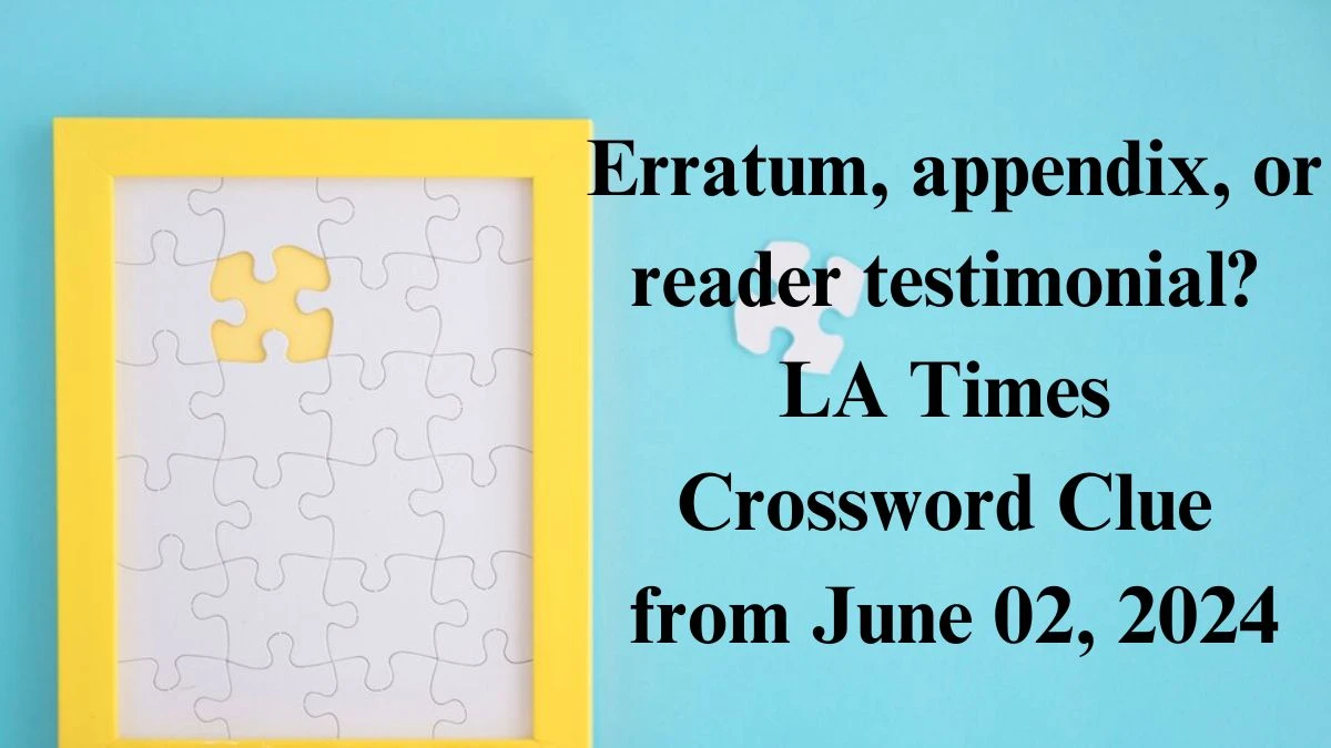 Erratum appendix or reader testimonial? LA Times Crossword Clue from