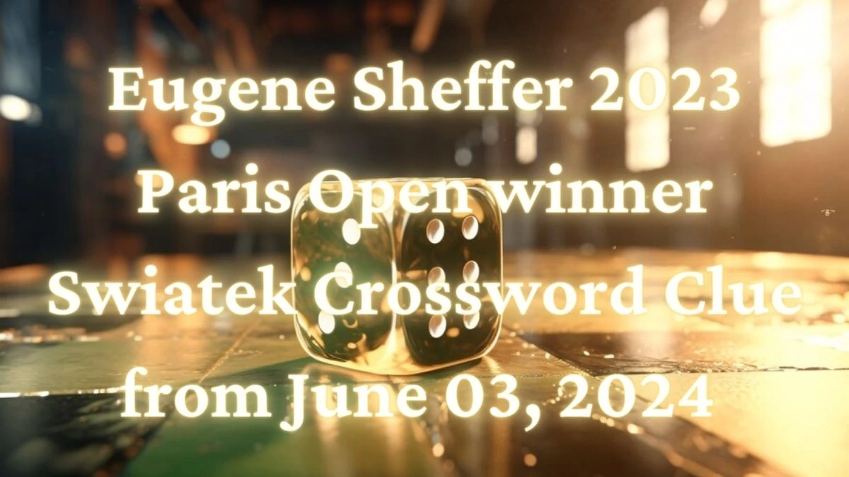 Eugene Sheffer 2023 Paris Open winner Swiatek Crossword Clue from June 03, 2024