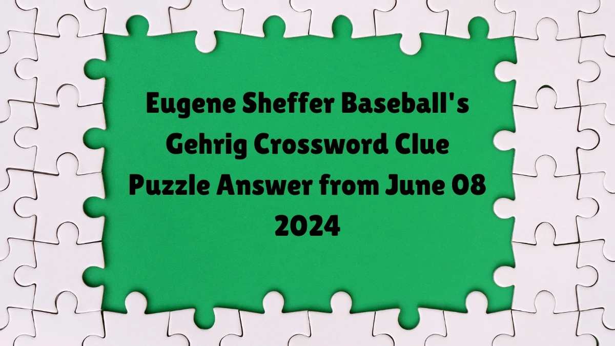 Eugene Sheffer Baseball #39 s Gehrig Crossword Clue Puzzle Answer from June
