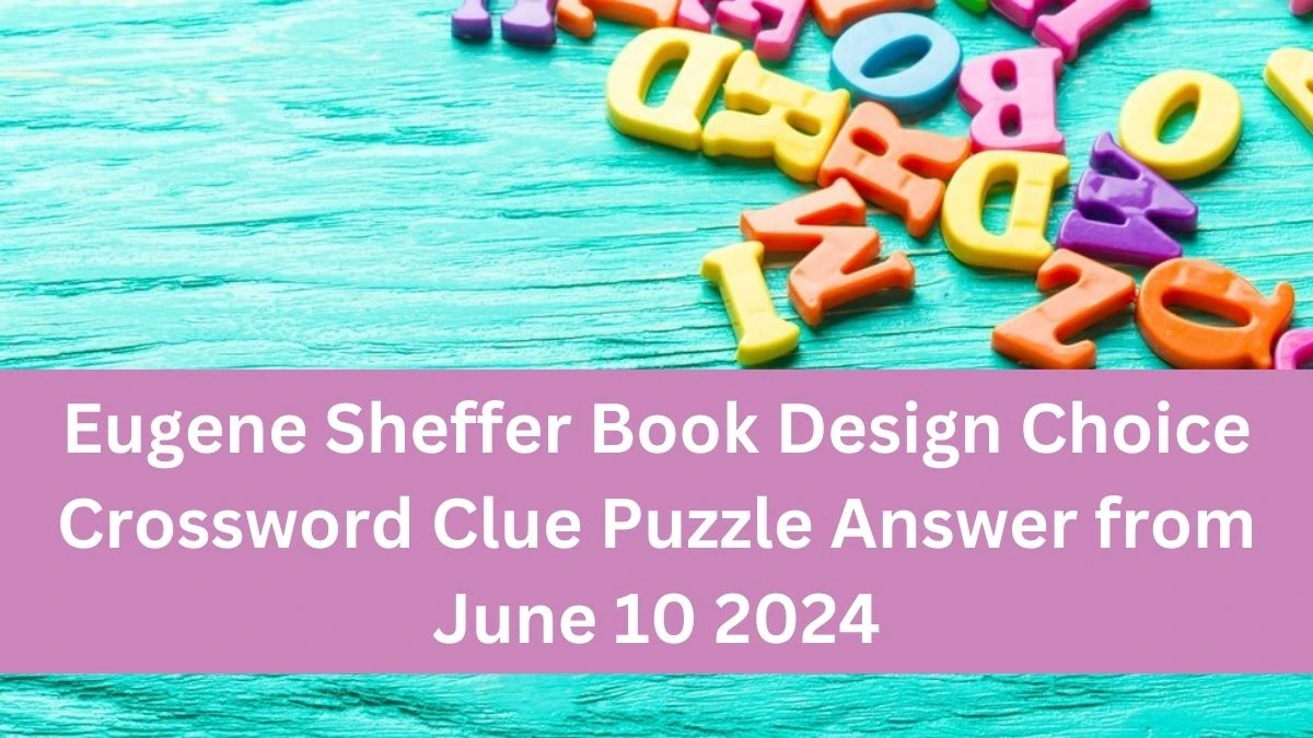 Eugene Sheffer Book Design Choice Crossword Clue Puzzle Answer from June 10 2024