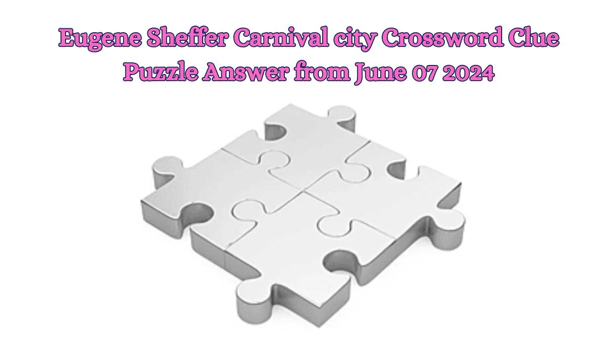 Eugene Sheffer Carnival city Crossword Clue Puzzle Answer from June 07 2024