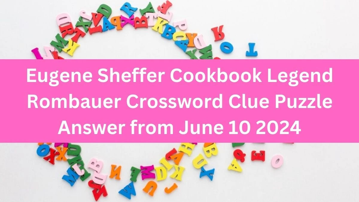 Eugene Sheffer Cookbook Legend Rombauer Crossword Clue Puzzle Answer from June 10 2024