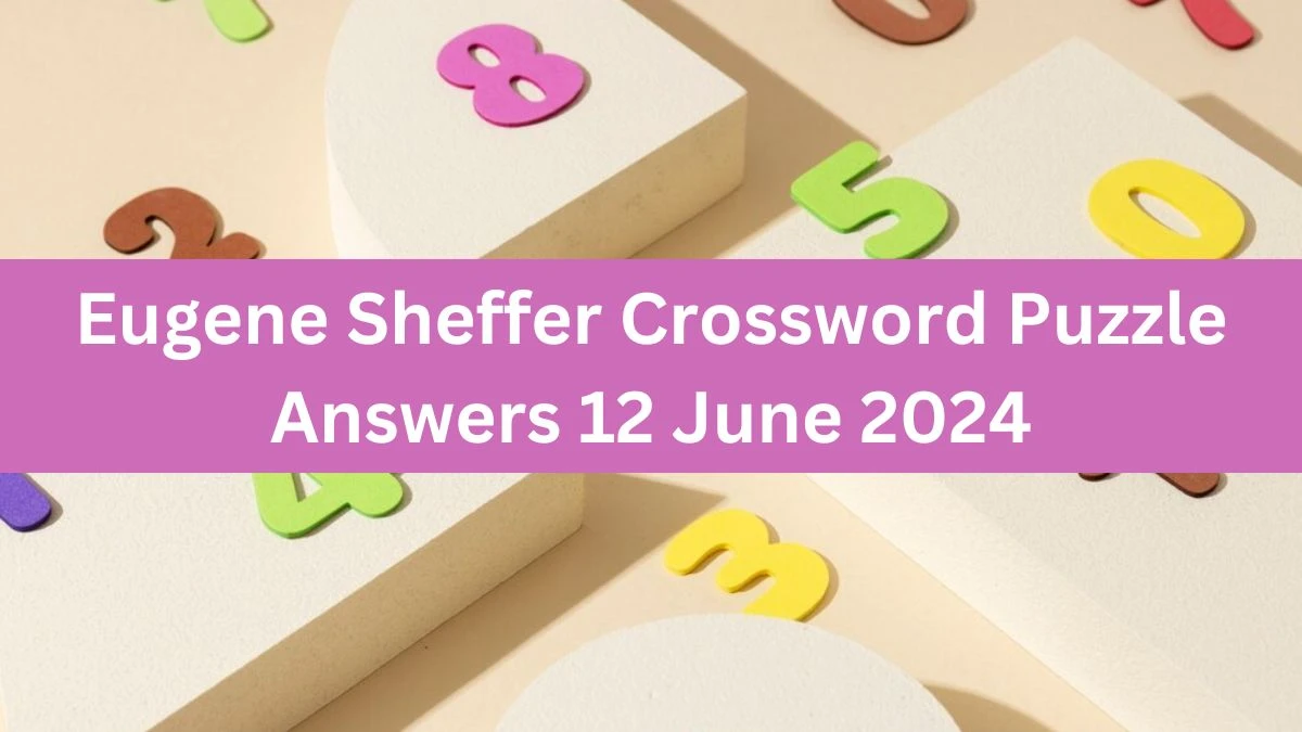 Eugene Sheffer Crossword Puzzle Answers 12 June 2024