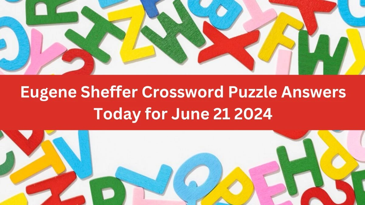 Eugene Sheffer Crossword Puzzle Answers Today for June 21 2024