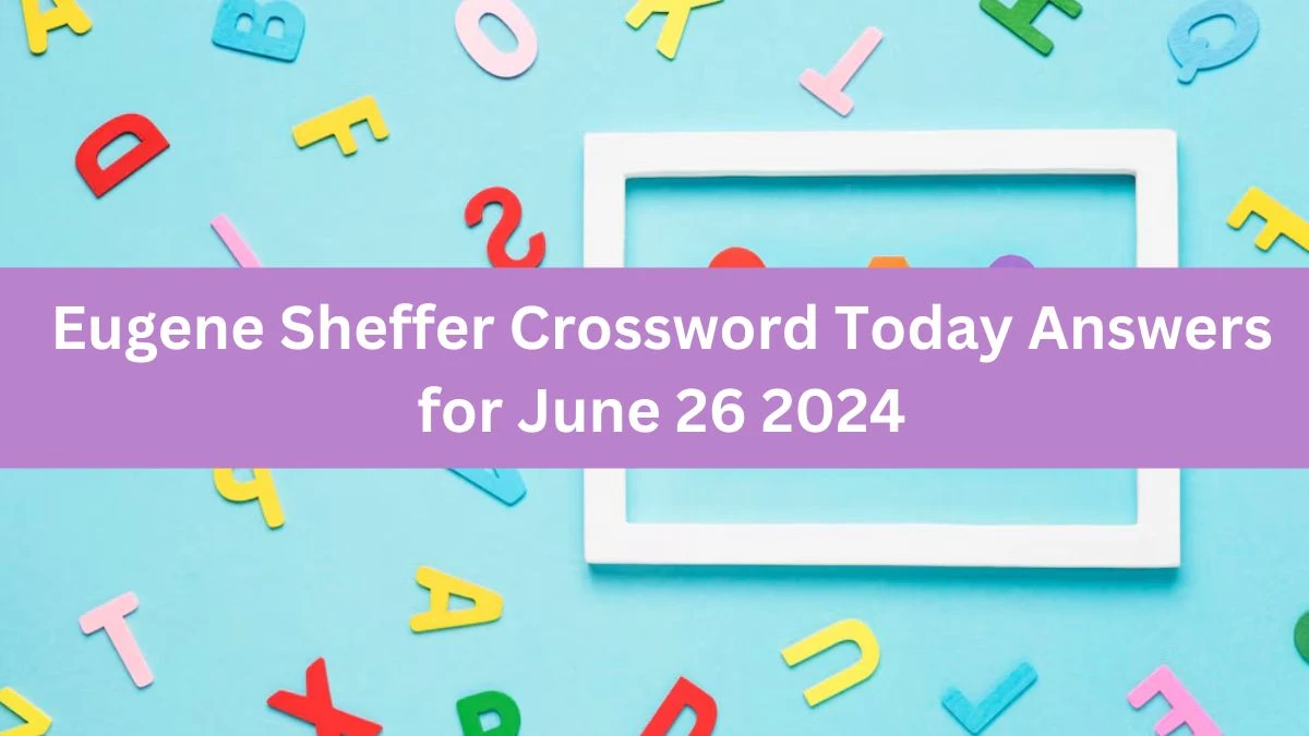 Eugene Sheffer Crossword Today Answers for June 26 2024