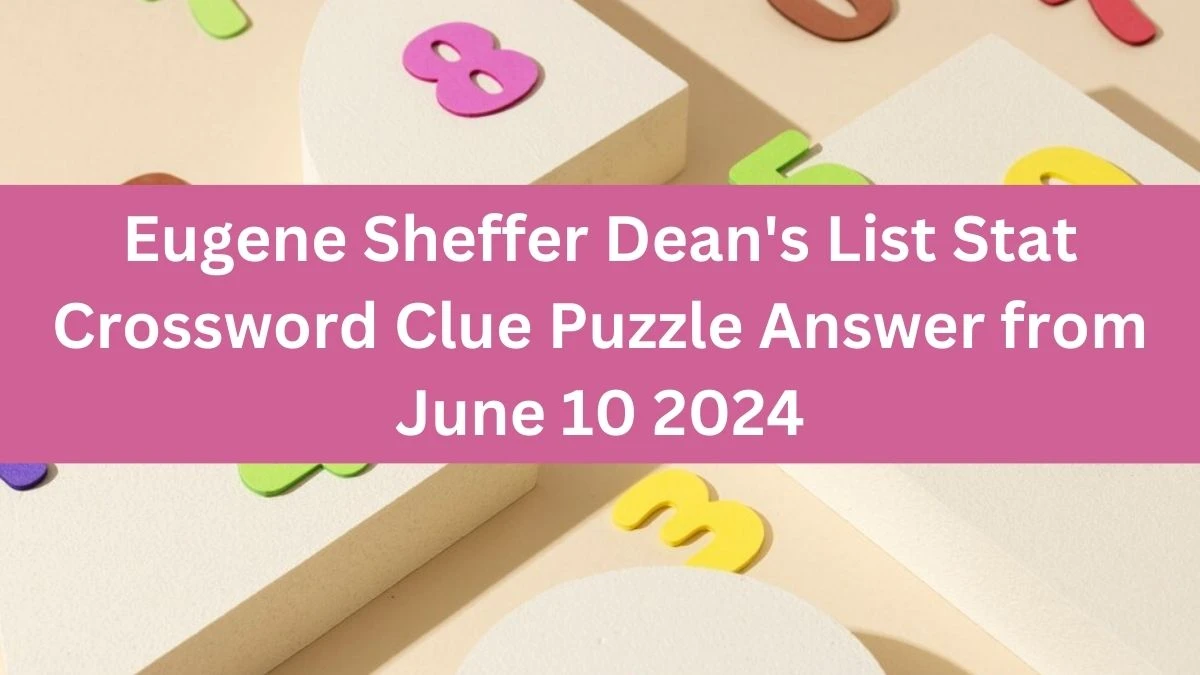 Eugene Sheffer Dean's List Stat Crossword Clue Puzzle Answer from June 10 2024
