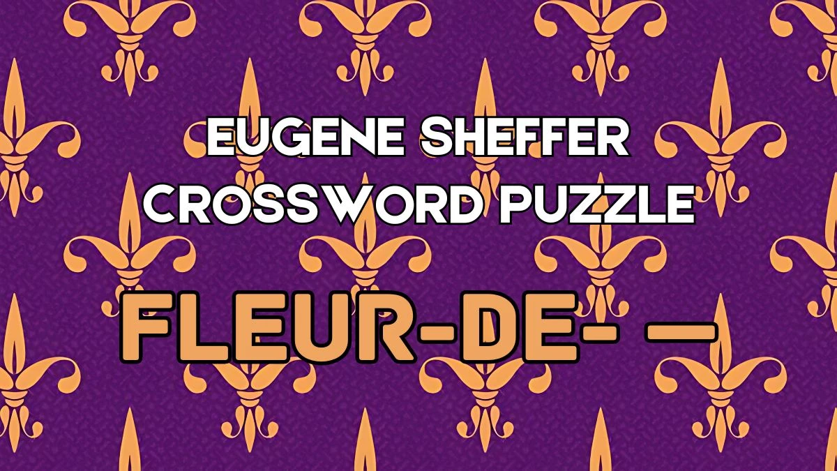 Eugene Sheffer Fleur de Crossword Clue Answers with 3 Letters on