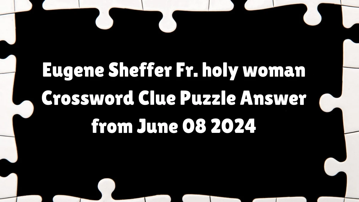 Eugene Sheffer Fr. holy woman Crossword Clue Puzzle Answer from June 08 2024