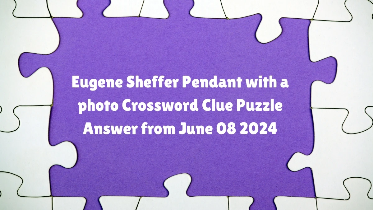 Eugene Sheffer Pendant with a photo Crossword Clue Puzzle Answer from June 08 2024