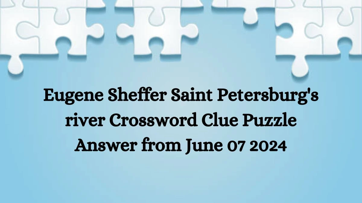 Eugene Sheffer Saint Petersburg s river Crossword Clue Puzzle Answer
