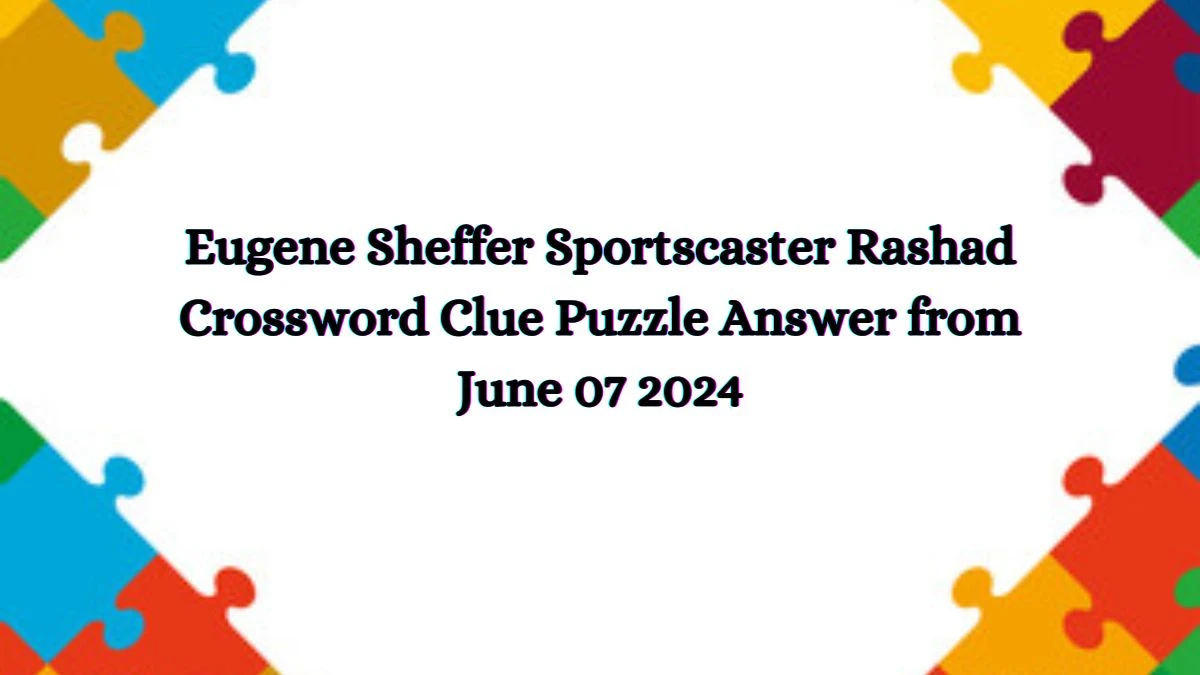 Eugene Sheffer Sportscaster Rashad Crossword Clue Puzzle Answer from June 07 2024