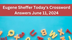 Eugene Sheffer Today's Crossword Answers June 11, 2024