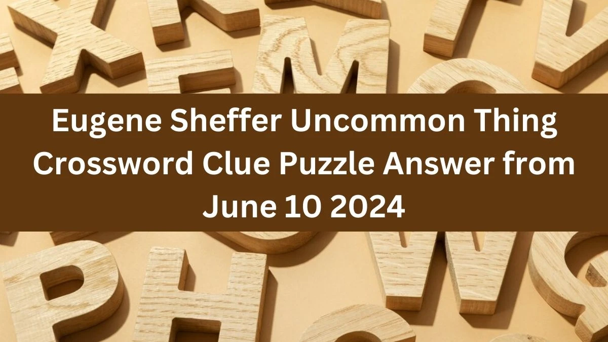 Eugene Sheffer Uncommon Thing Crossword Clue Puzzle Answer from June 10 2024