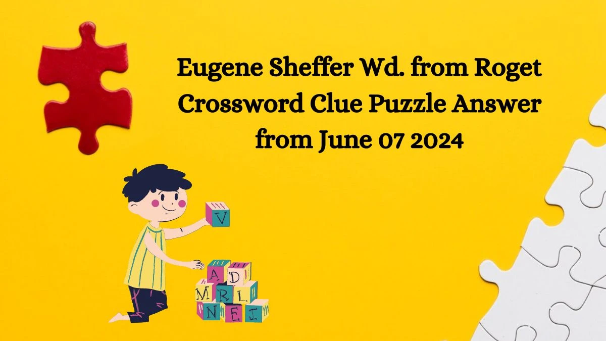 Eugene Sheffer Wd. from Roget Crossword Clue Puzzle Answer from June 07 2024