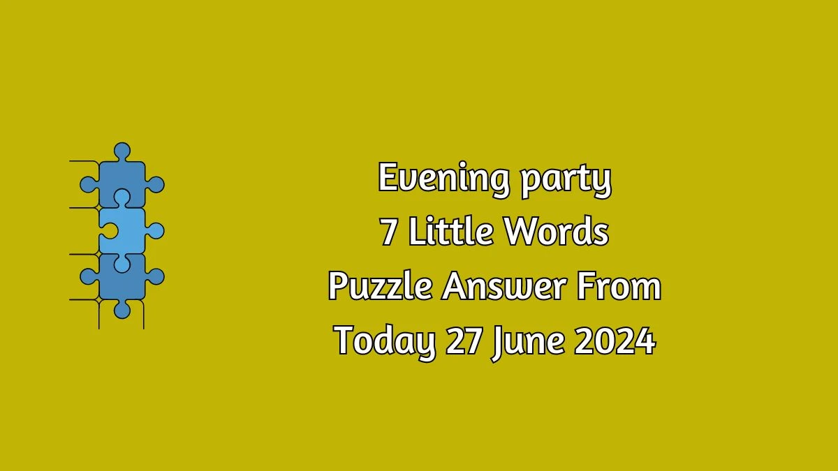 Evening party 7 Little Words Puzzle Answer from June 26, 2024