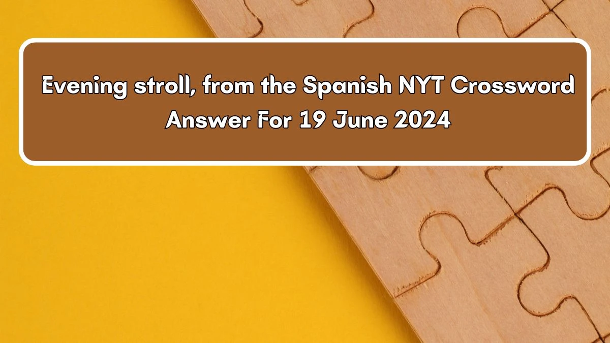 Evening stroll, from the Spanish NYT Crossword Clue Puzzle Answer from June 19, 2024