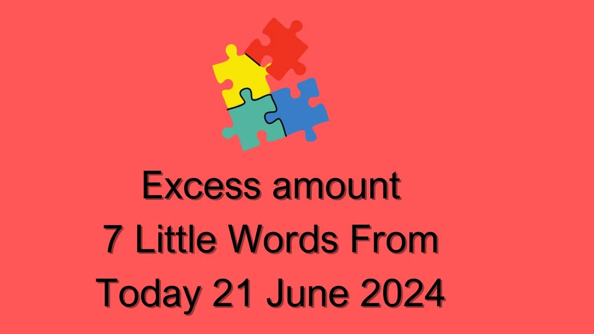 Excess amount 7 Little Words Puzzle Answer from June 21, 2024