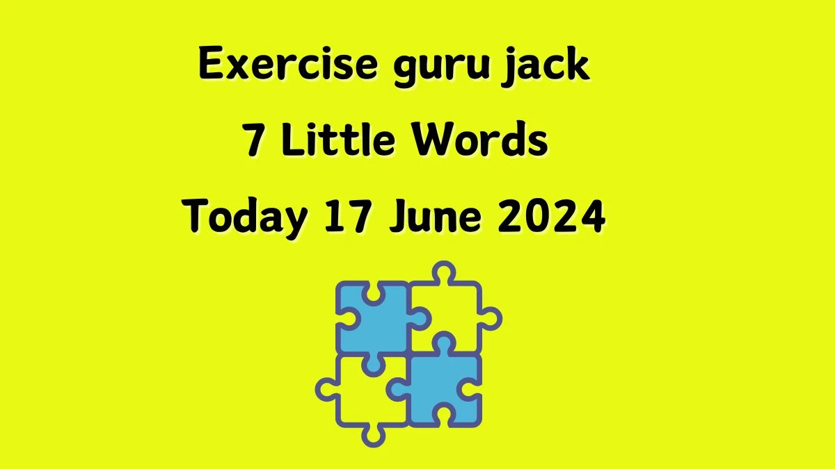 Exercise guru jack 7 Little Words Crossword Clue Puzzle Answer from June 17, 2024