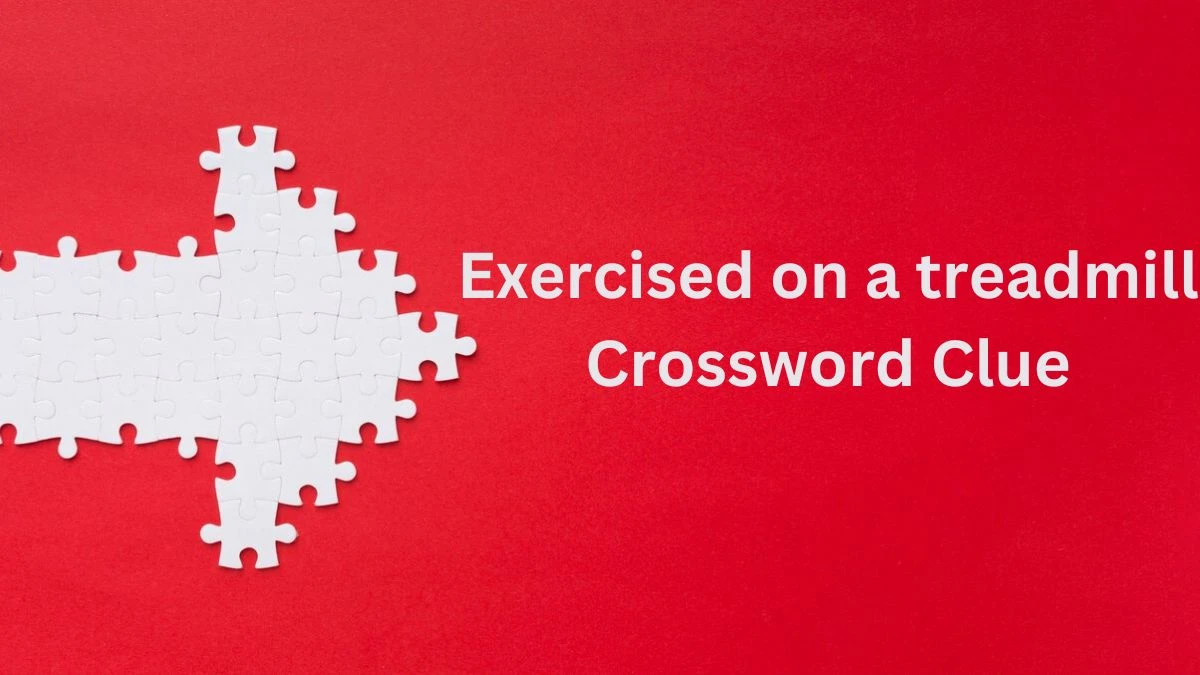 Daily Themed Exercised on a treadmill Crossword Clue Puzzle Answer from June 22, 2024