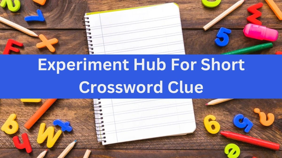 Experiment Hub For Short Daily Themed Crossword Clue Puzzle Answer from June 18, 2024