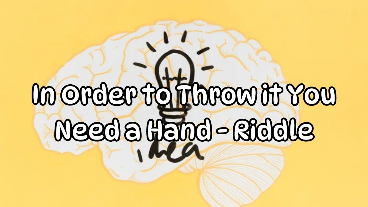 In Order to Throw it You Need a Hand Riddle Explained