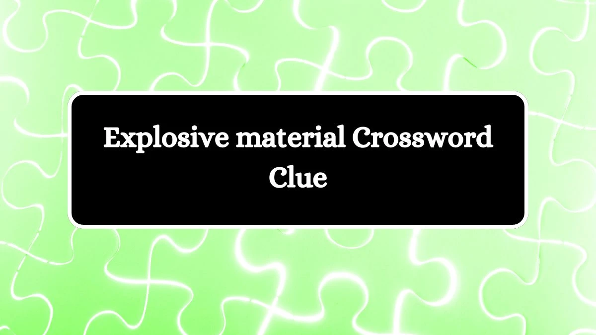 LA Times Explosive material Crossword Clue Puzzle Answer from June 26, 2024