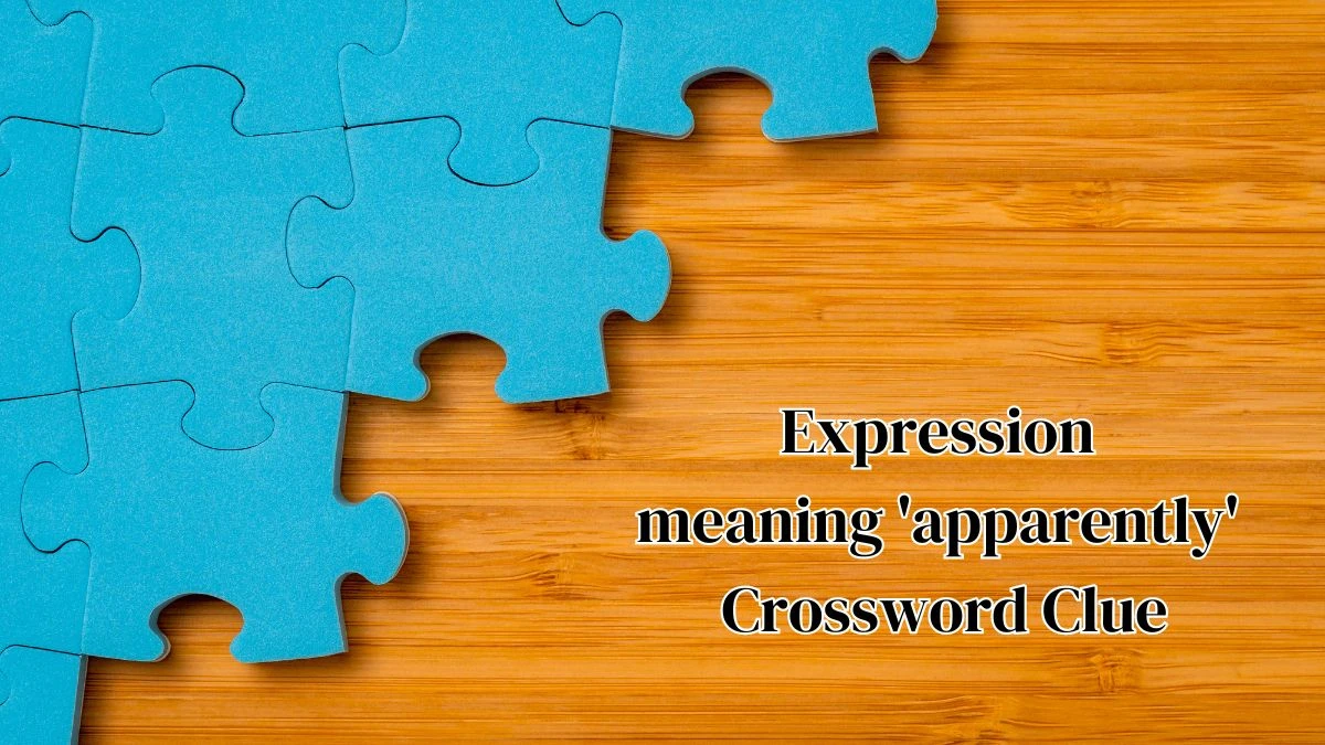 Expression meaning 'apparently' Crossword Clue Puzzle Answer from June 13, 2024