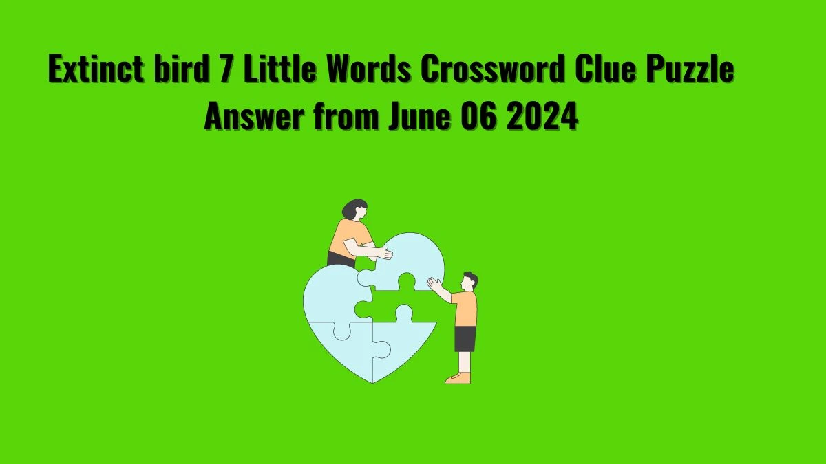 Extinct bird 7 Little Words Crossword Clue Puzzle Answer from June 06 2024