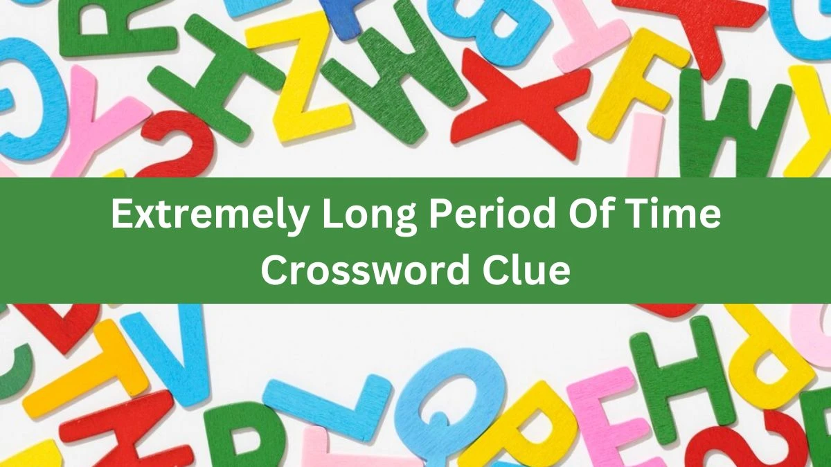 Extremely Long Period Of Time Crossword Clue Puzzle Answer from June 26, 2024