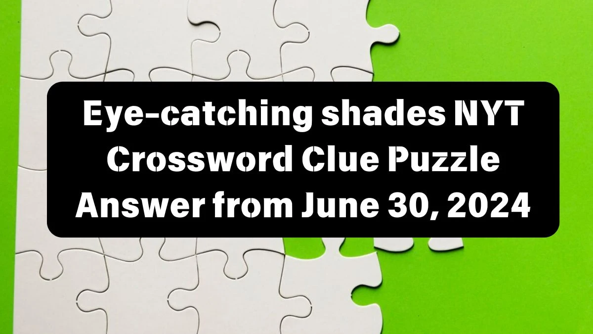 Eye-catching shades NYT Crossword Clue Puzzle Answer from June 30, 2024
