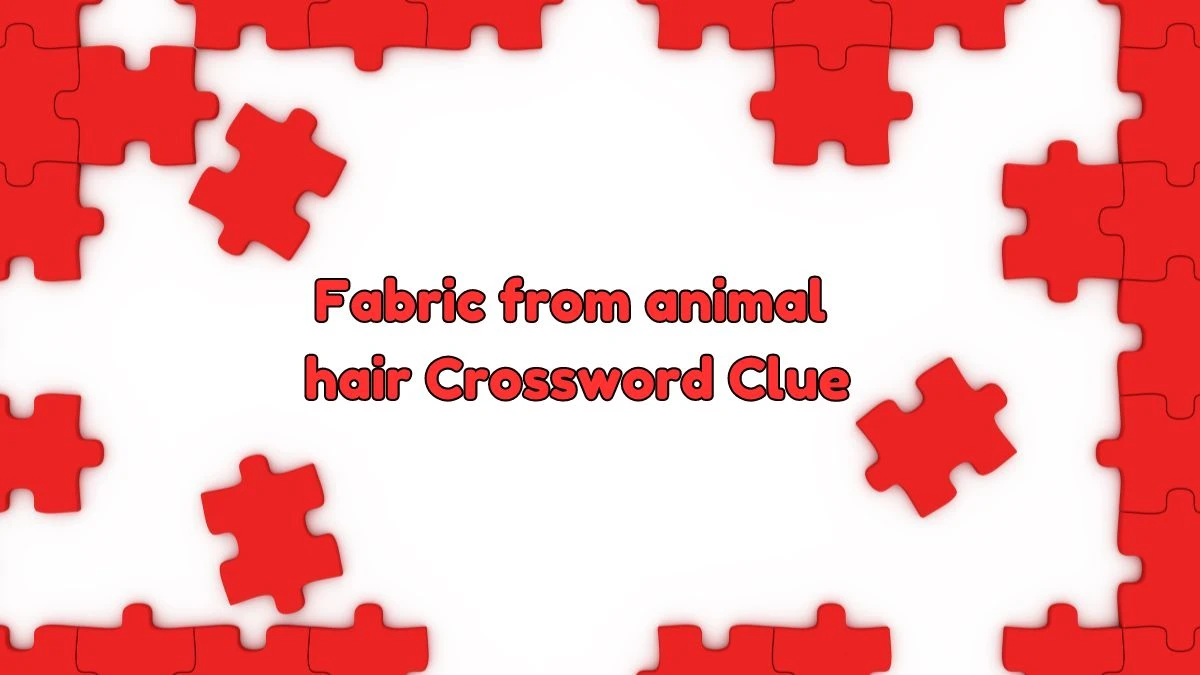 Irish Time Simplex Fabric from animal hair Crossword Clue Puzzle Answer from June 14, 2024